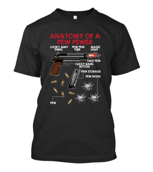 Anatomy Of A Pew Pewer Looky Aimy Thing Magic Light Clicky Bang Button Fast Pew Pew Storage Pew Holes T-Shirt