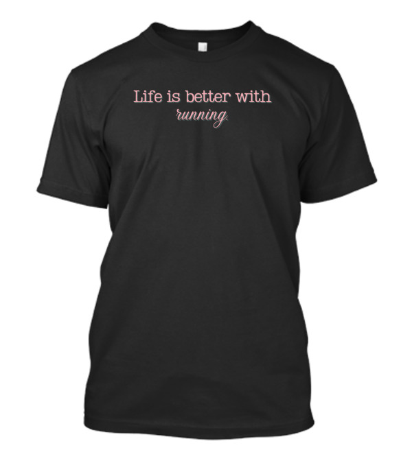 Life Is Better With Running Enthusiasts T-Shirt