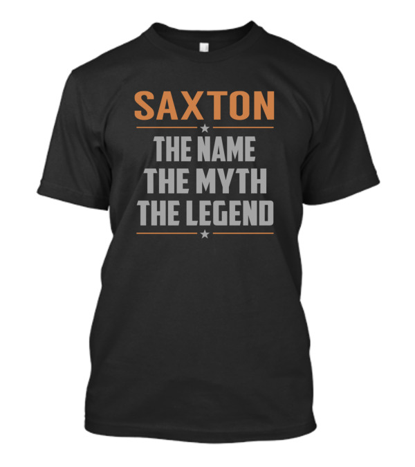 SAxton The Name The Myth The Legend T-Shirt