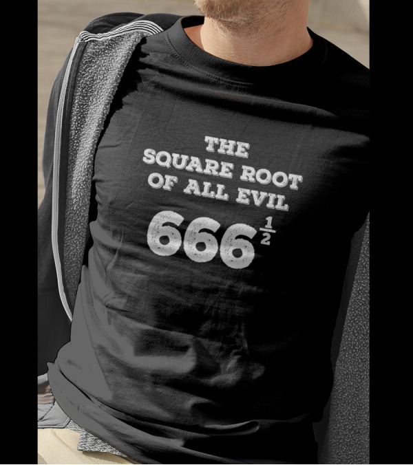 The Square Root Of All Evil 666 1/2 T-Shirt