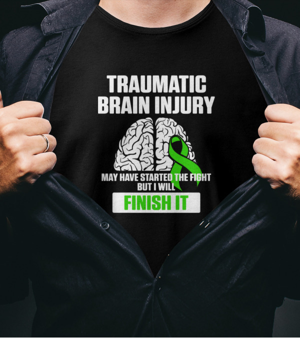 Traumatic Brain Injury May Have Started The Fight But I Will Finish It Survivor TBI Warrior T-Shirt