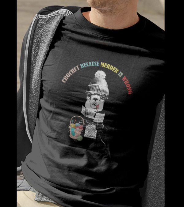 Crocheting Because Murder Is Wrong Alpaca With Knitting Basket T-Shirt