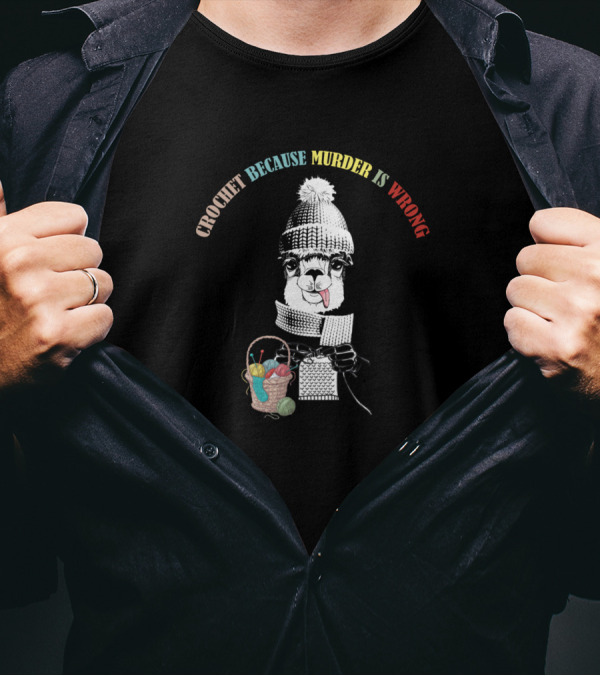 Crocheting Because Murder Is Wrong Alpaca With Knitting Basket T-Shirt