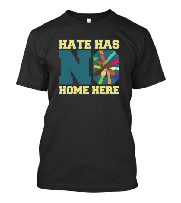 Hate Has No Home Here Diversity Unity Equality Supporter T-Shirt