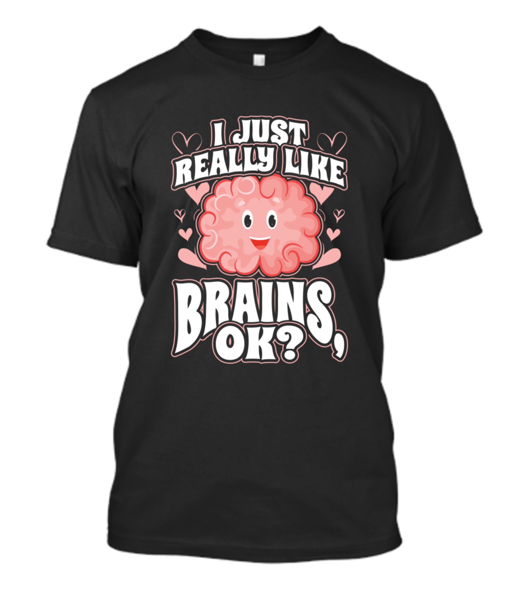 I Just Really Like Brains OK Happy Brain With Hearts T-Shirt