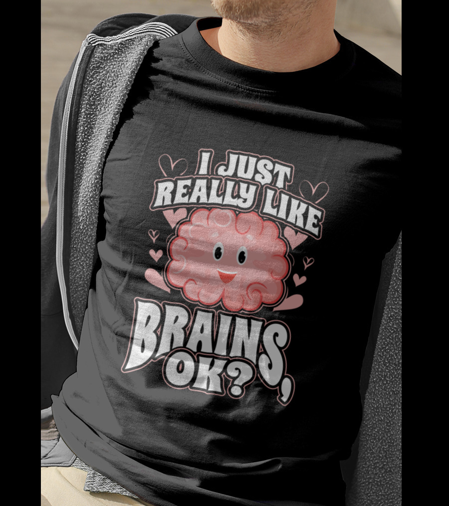 I Just Really Like Brains OK Happy Brain With Hearts T-Shirt