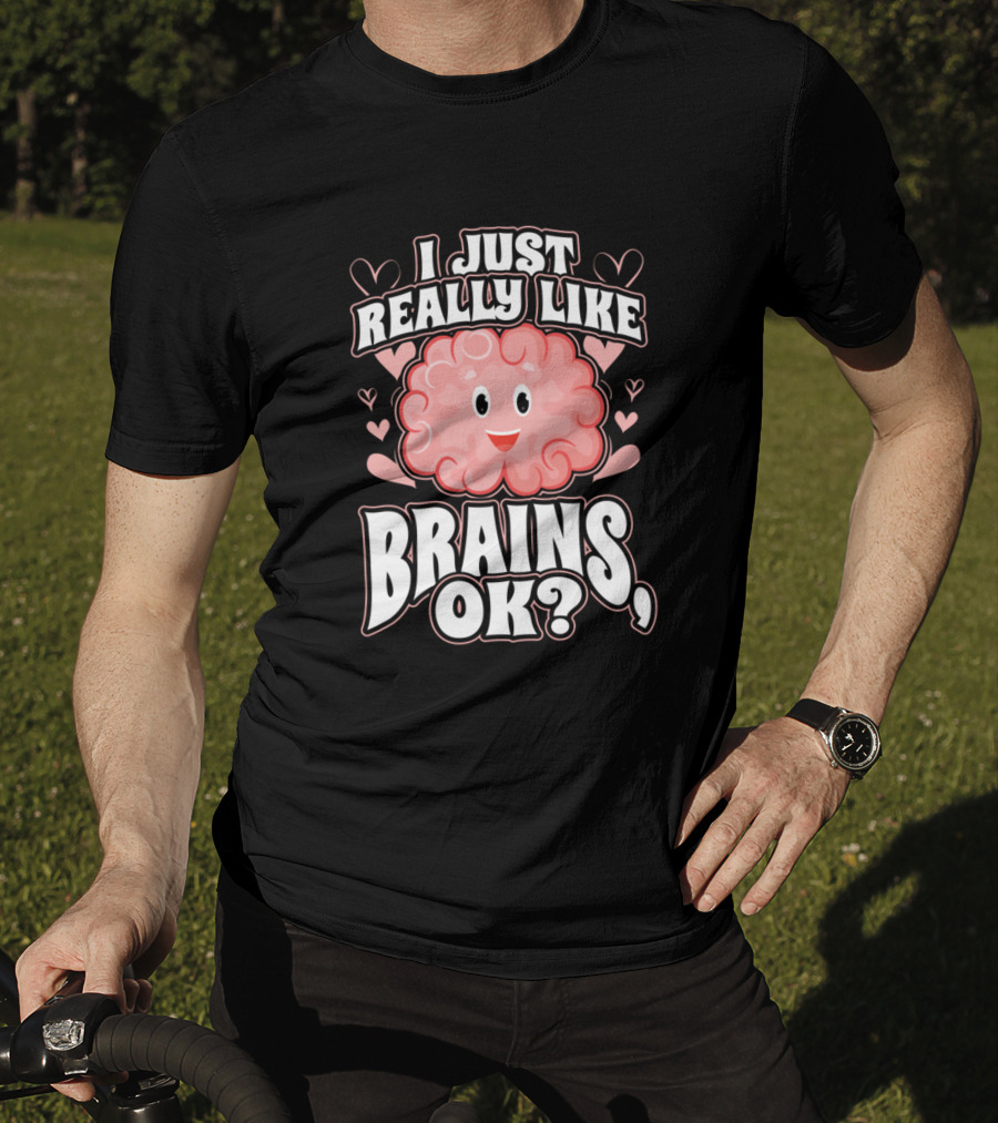 I Just Really Like Brains OK Happy Brain With Hearts T-Shirt
