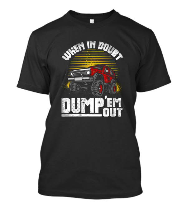 When In Doubt Dump 'Em Out Mudding Offroad Red Truck Adventure T-Shirt