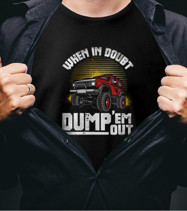 When In Doubt Dump 'Em Out Mudding Offroad Red Truck Adventure T-Shirt