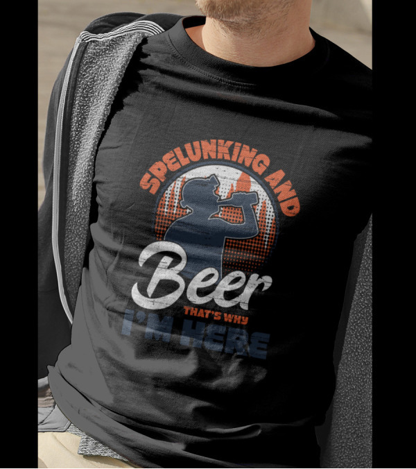 Spelunking And Beer That's Why I'm Here Drinking T-Shirt