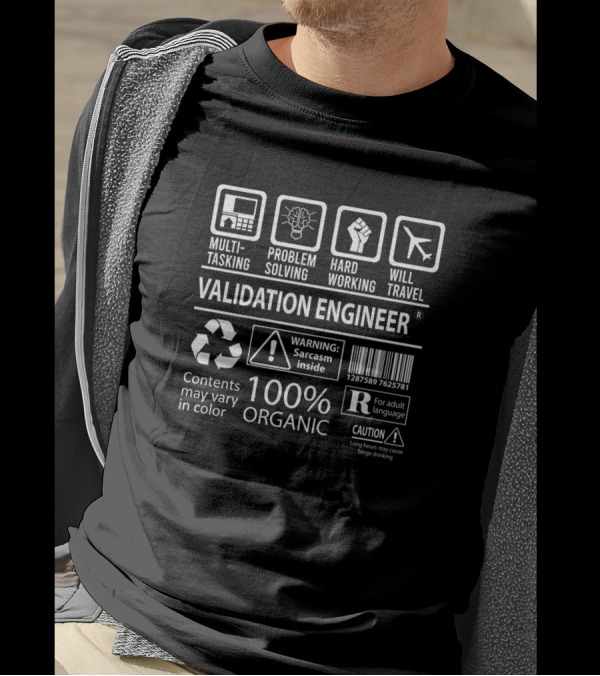 Multitasking Problem Solving Hard Working Will Travel Validation Engineer 100% Organic Warning Sarcasm Inside T-Shirt
