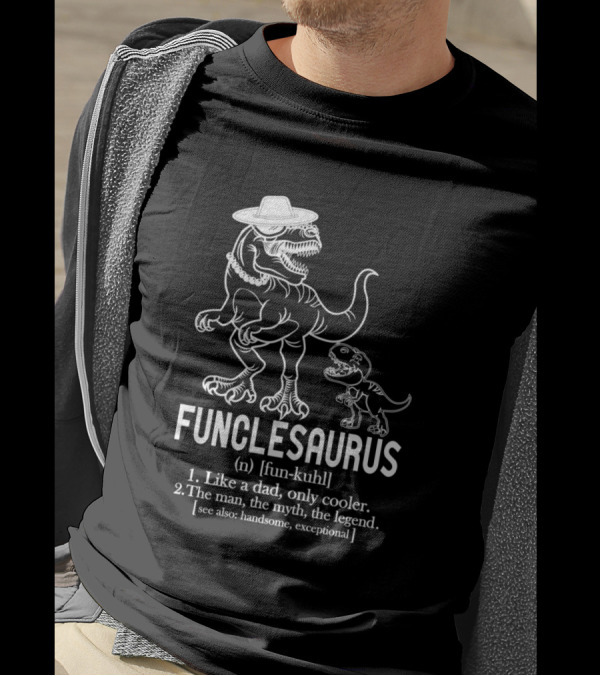 Funclesaurus Like A Dad Only Cooler The Man The Myth The Legend Handsome Exceptional T-Shirt