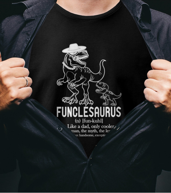 Funclesaurus Like A Dad Only Cooler The Man The Myth The Legend Handsome Exceptional T-Shirt