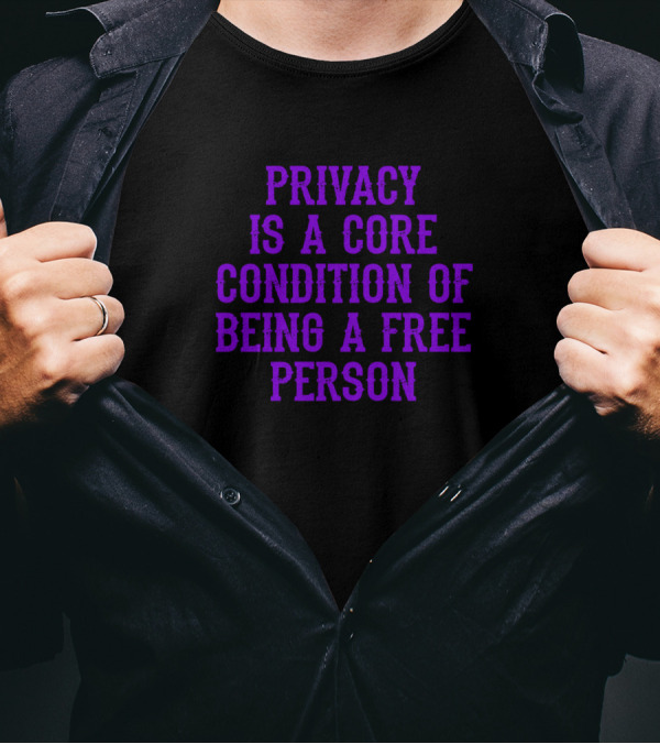 Glenn Greenwald Privacy Is A Core Condition Of Being A Free Person T-Shirt