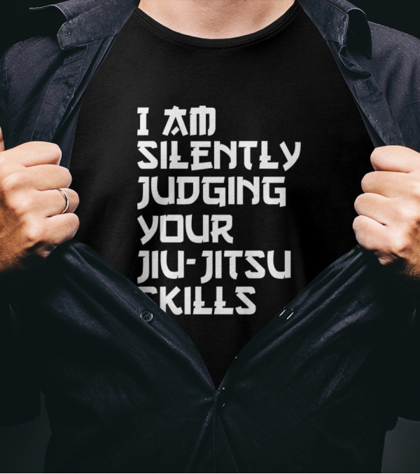I Am Silently Judging Your Jiu-Jitsu Skills T-Shirt