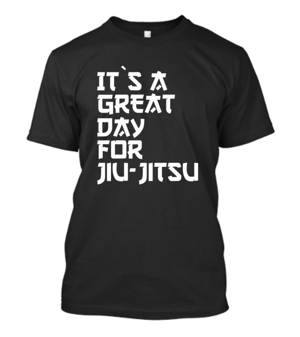 It's A Great Day For Jiu-Jitsu T-Shirt
