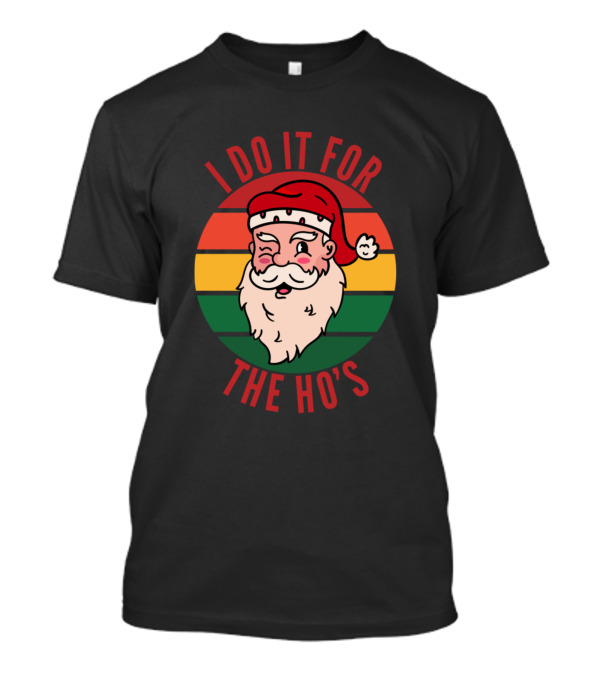 Naughty Christmas I Do It For The Ho's Funny Santa T-Shirt