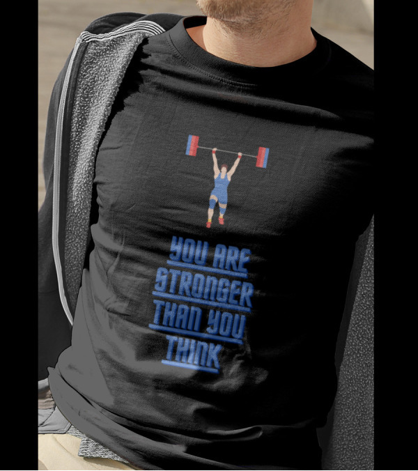 You Are Stronger Than You Think Weightlifting Athlete Strength Motivation T-Shirt