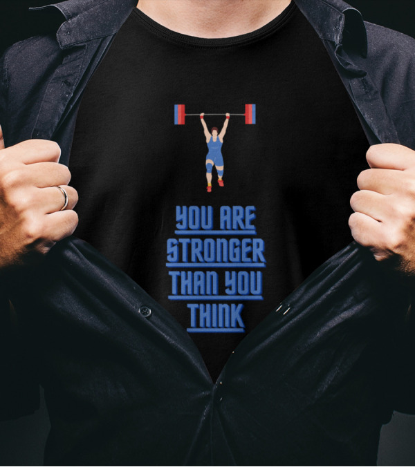 You Are Stronger Than You Think Weightlifting Athlete Strength Motivation T-Shirt