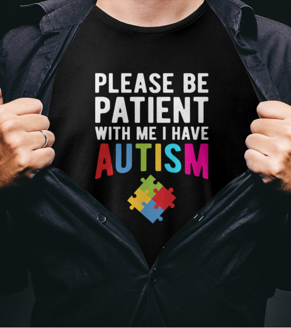 Please Be Patient With Me I Have Autism Puzzle Pieces T-Shirt