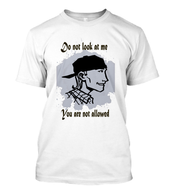 Do Not Look At Me You Are Not Allowed T-Shirt