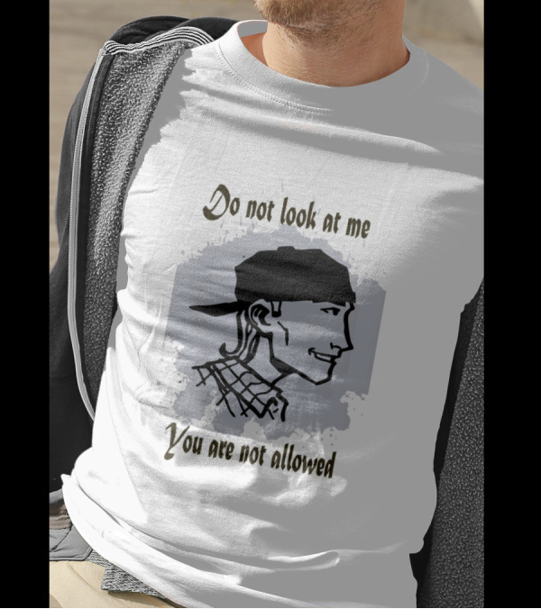Do Not Look At Me You Are Not Allowed T-Shirt