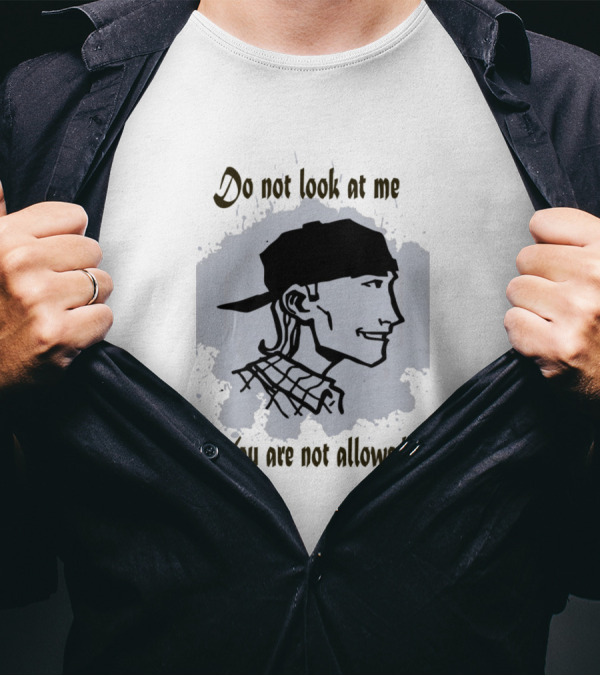 Do Not Look At Me You Are Not Allowed T-Shirt