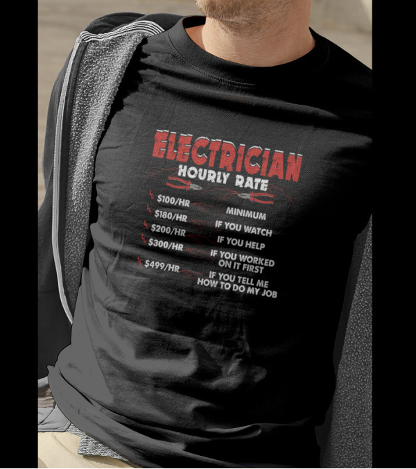 Electrician Hourly Rate Funny Being Awesome Minimum Watch Help Worked Tell How To Do My Job T-Shirt