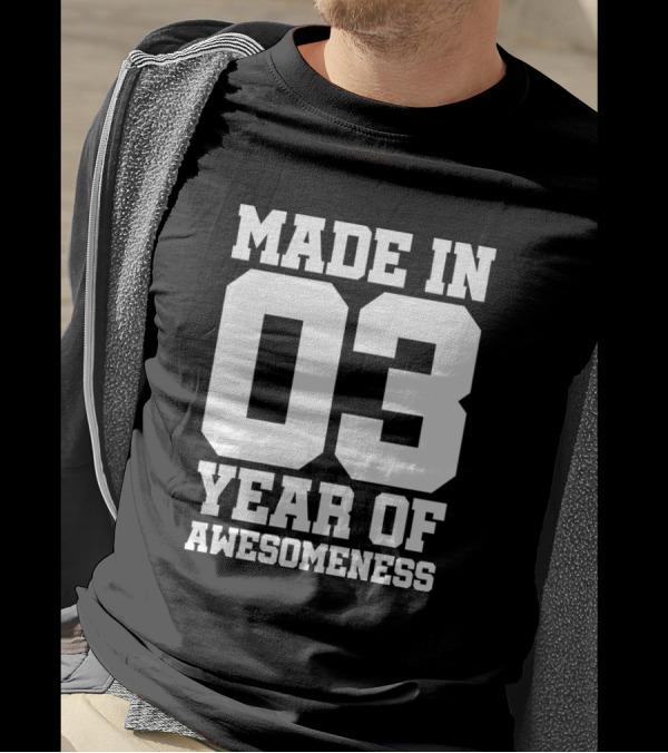MADE IN 03 YEAR OF AWESOMENESS T-Shirt