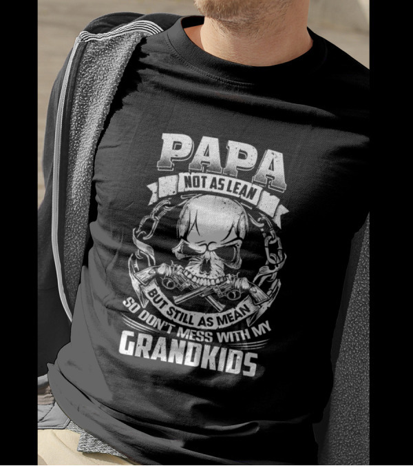Papa Not As Lean But Still As Mean So Don't Mess With My Grandkids Skull And Guns T-Shirt
