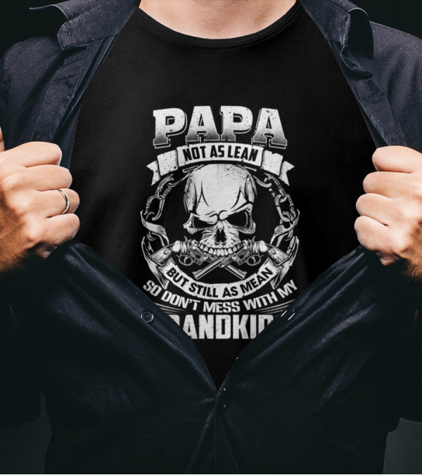 Papa Not As Lean But Still As Mean So Don't Mess With My Grandkids Skull And Guns T-Shirt