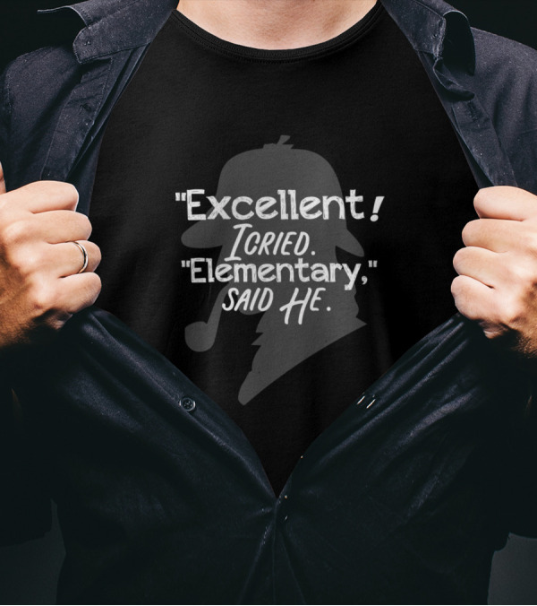 Sherlock Holmes Excellent I Cried Elementary Said He 221B Baker Street British Detective T-Shirt