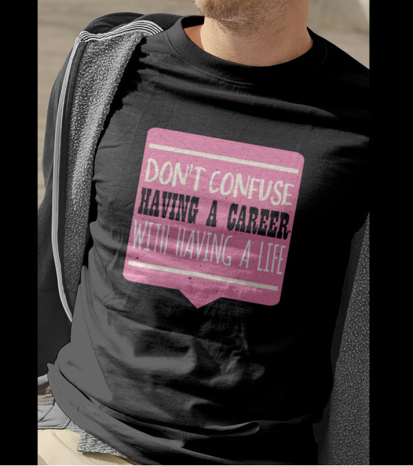 Don't Confuse Career With Life Pink T-Shirt