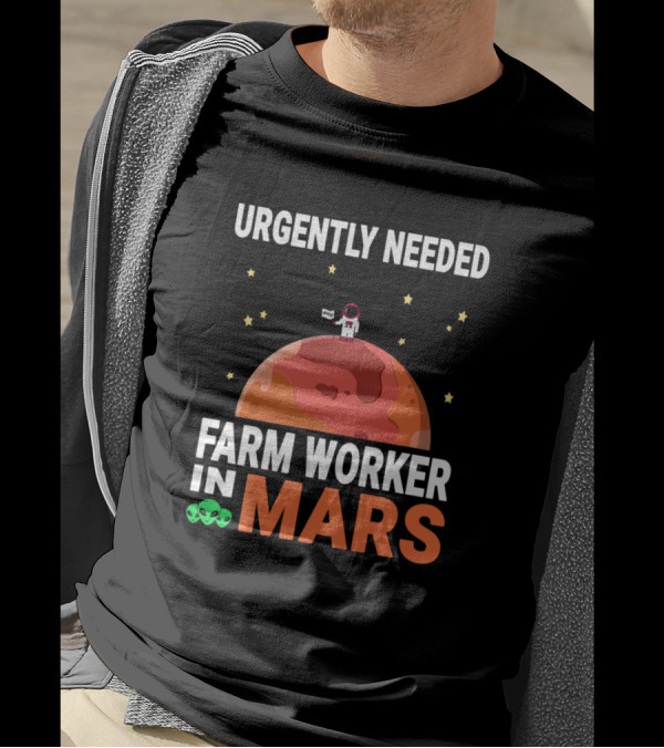 Urgently Needed Farm Worker In Mars With Astronaut And Alien Elements T-Shirt
