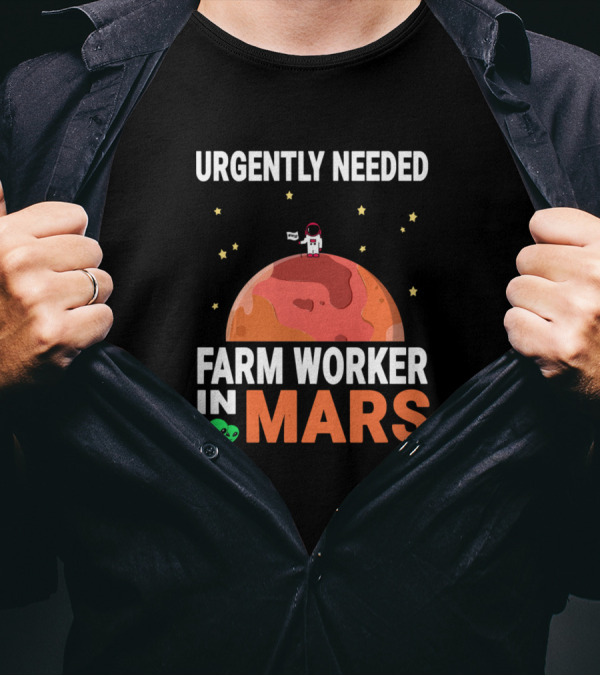 Urgently Needed Farm Worker In Mars With Astronaut And Alien Elements T-Shirt