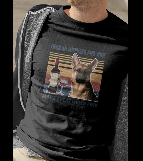 German Shepherd And Wine Make Everything Fine T-Shirt