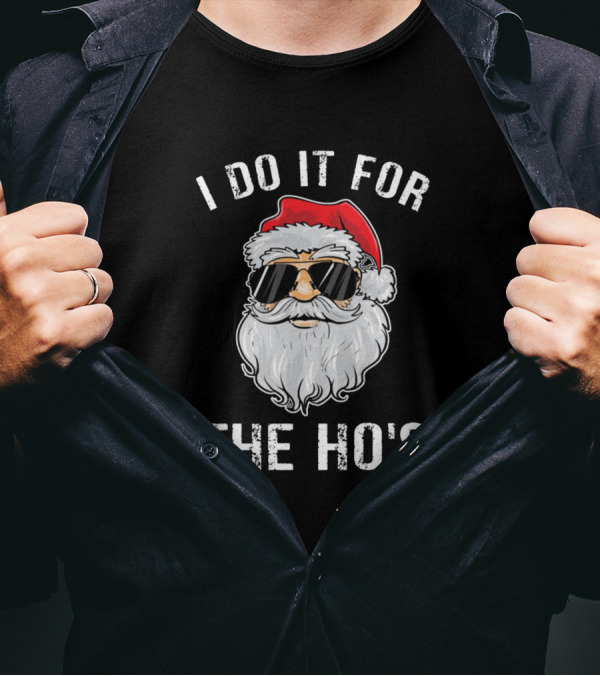 I Do It For The Ho's Santa Claus Sunglasses Christmas Humor T-Shirt