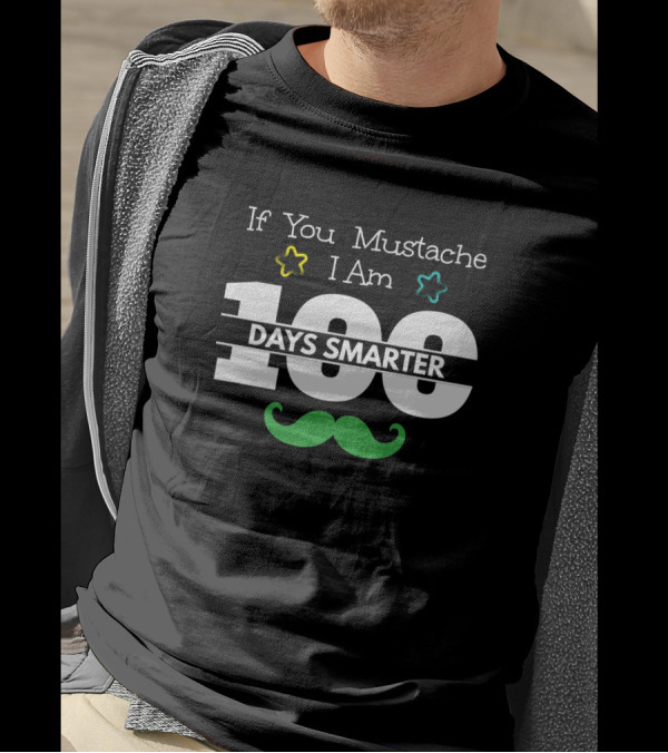 If You Mustache I Am 100 Days Smarter T-Shirt