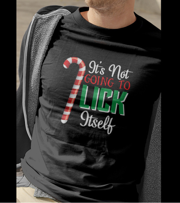 Its Not Going To Lick Itself Candy Cane Holiday Humor T-Shirt