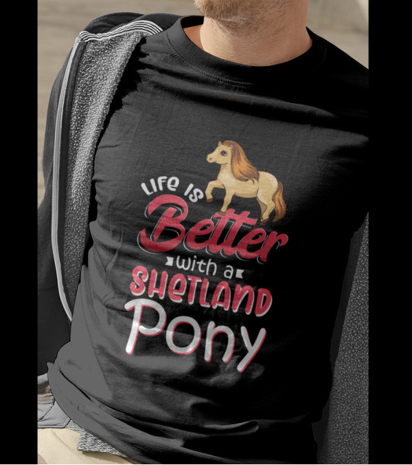 Life Is Better With A Shetland Pony T-Shirt