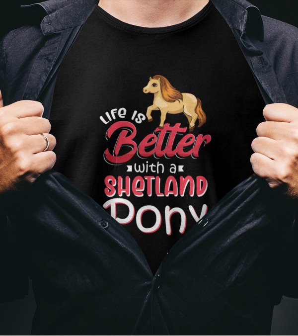 Life Is Better With A Shetland Pony T-Shirt