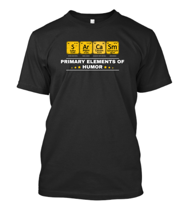 Primary Elements Of Humor Sarcasm Periodic Table Funny Sci T-Shirt