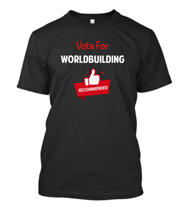 Vote For Worldbuilding Worldbuild Worldbuilder Recommended T-Shirt