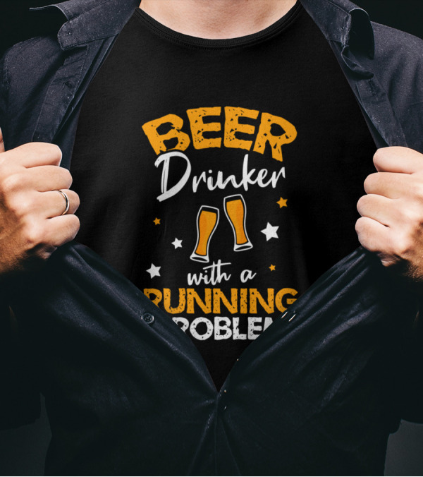 Beer Drinker With A Running Problem T-Shirt