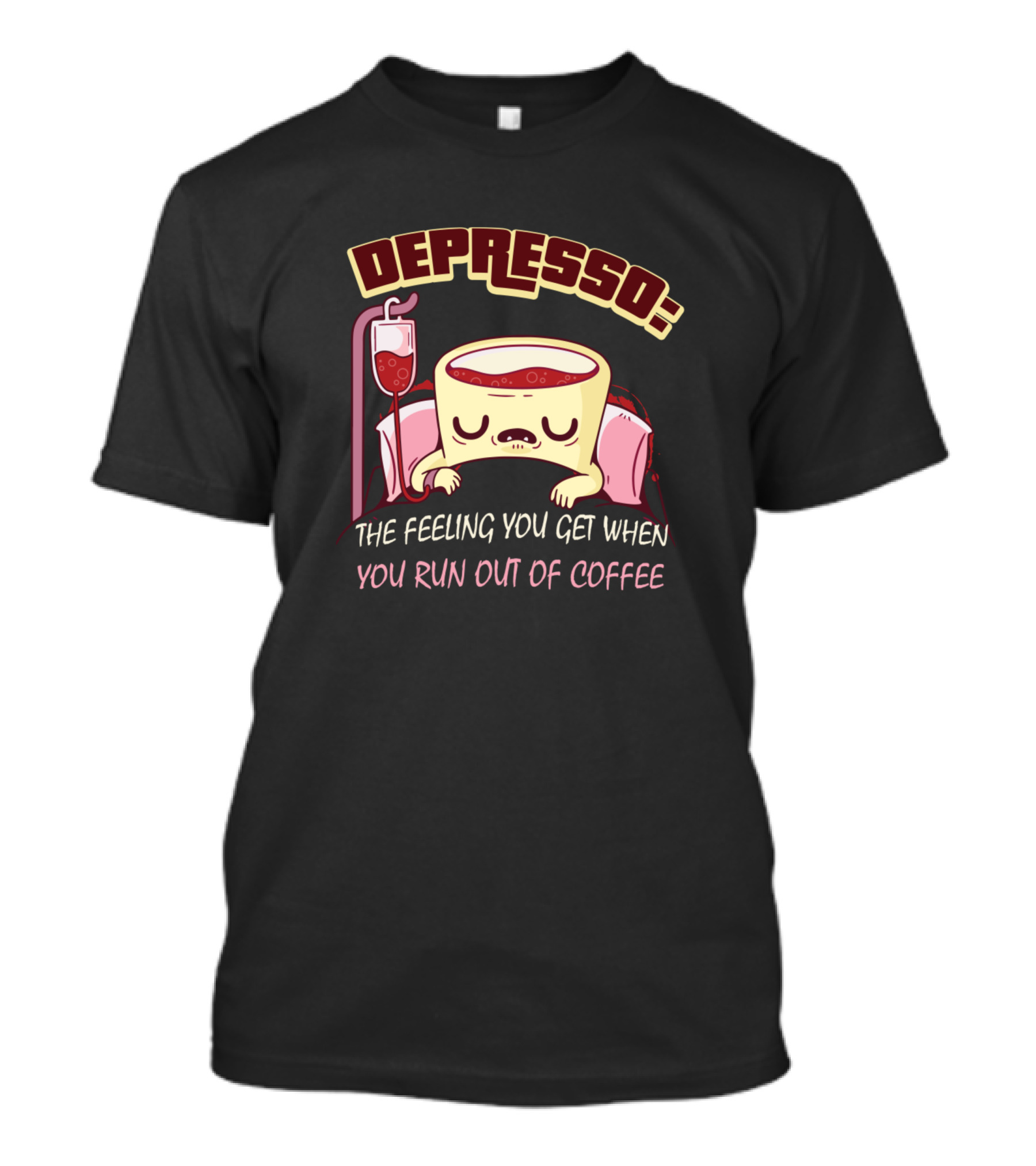 Depresso The Feeling You Get When You Run Out Of Coffee T-Shirt