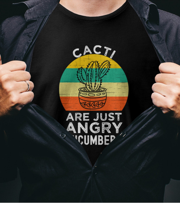 Cacti Are Just Angry Cucumbers T-Shirt