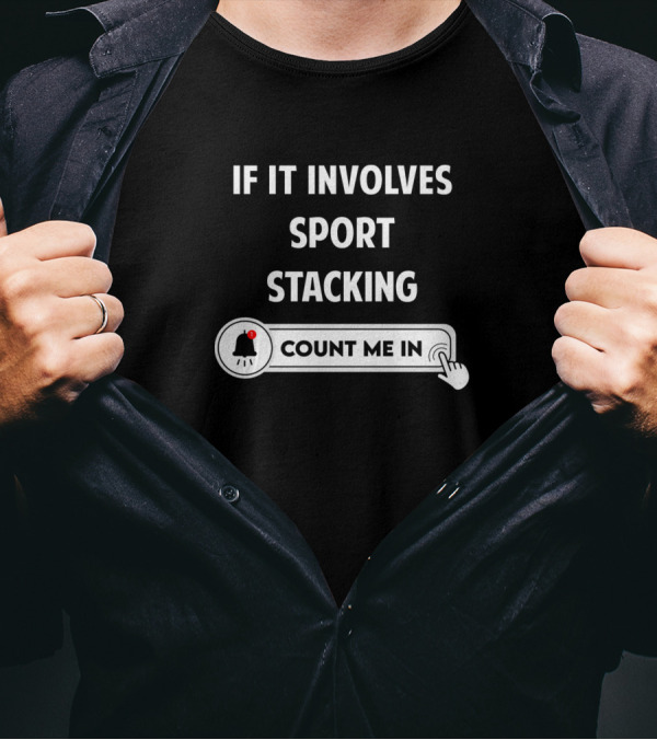 If It Involves Sport Stacking Count Me In T-Shirt