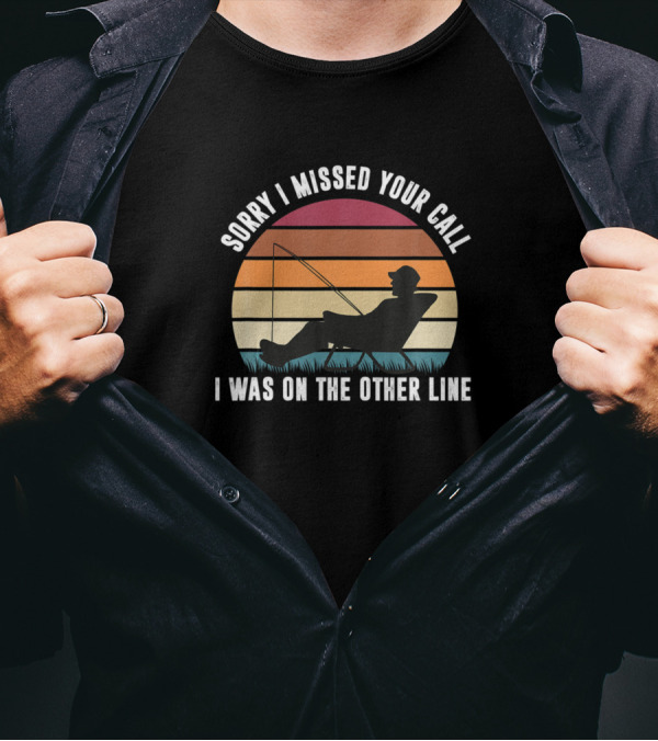 Sorry I Missed Your Call I Was On The Other Line Fishing Silhouette Retro Sunset T-Shirt