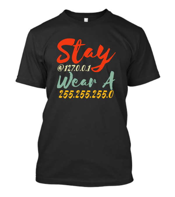 Stay At 127.0.0.1 Wear A 255.255.255.0 T-Shirt