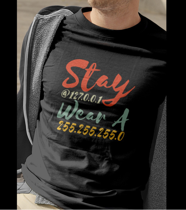 Stay At 127.0.0.1 Wear A 255.255.255.0 T-Shirt